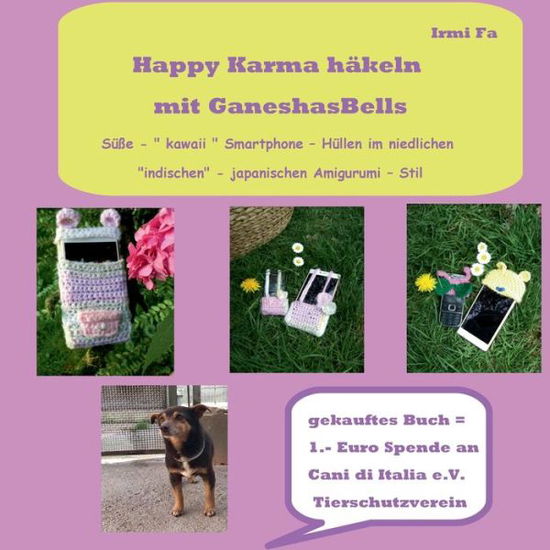 Cover for Irmi Fa · Happy Karma hakeln mit GaneshasBells: susse - kawaii Smartphone - Hullen im niedlichen indischen - japanischen Amigurumi - Stil (Paperback Book) (2020)