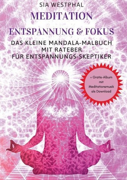 Meditation Entspannung und Fokus - Sia Westphal - Bøger - Books on Demand - 9783751967952 - 3. juli 2020