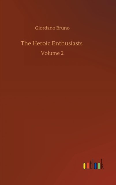 Cover for Giordano Bruno · The Heroic Enthusiasts: Volume 2 (Innbunden bok) (2020)