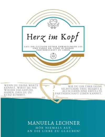Cover for Manuela Lechner · Herz im Kopf: Lass die Illusion Deiner Erwartungen los und beginne Liebe in Deiner Partnerschaft zu leben. (Paperback Book) (2021)