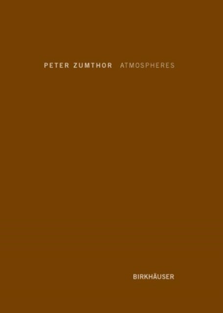 Cover for Peter Zumthor · Atmospheres: Architectural Environments. Surrounding Objects (Hardcover Book) [5th Printing. edition] (2006)