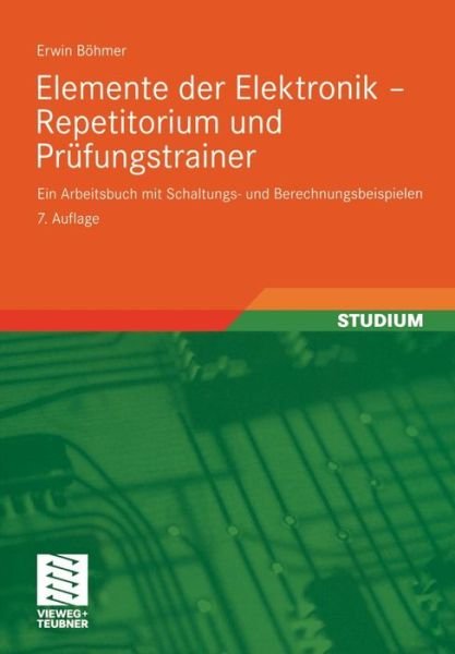 Cover for Erwin Boehmer · Elemente Der Elektronik - Repetitorium Und Prufungstrainer: Ein Arbeitsbuch Mit Schaltungs- Und Berechnungsbeispielen (Pocketbok) [7th 7., Durchges. U. Korr. Aufl. 2009 edition] (2008)