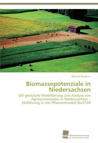 Cover for Roland Bauböck · Biomassepotenziale in Niedersachsen: Gis-gestützte Modellierung Und Analyse Von Agrarpotenzialen in Niedersachsen - Einführung in Das Pflanzenmodell Biostar (Pocketbok) [German edition] (2014)