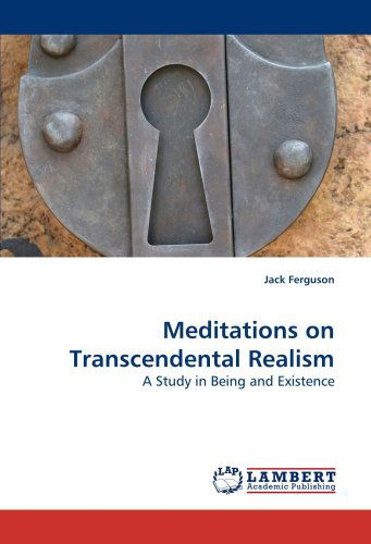 Cover for Jack Ferguson · Meditations on Transcendental Realism: a Study in Being and Existence (Paperback Book) (2010)
