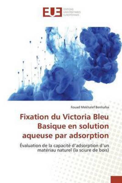Cover for Mekhalef Benhafsa Fouad · Fixation Du Victoria Bleu Basique en Solution Aqueuse Par Adsorption (Pocketbok) (2018)