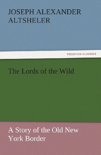 Cover for Joseph Alexander Altsheler · The Lords of the Wild: a Story of the Old New York Border (Tredition Classics) (Paperback Bog) (2011)