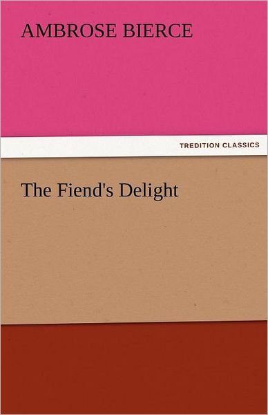 Cover for Ambrose Bierce · The Fiend's Delight (Tredition Classics) (Paperback Bog) (2011)