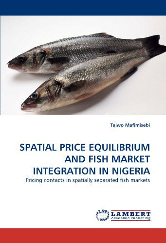 Cover for Taiwo Mafimisebi · Spatial Price Equilibrium and Fish Market Integration in Nigeria: Pricing Contacts in Spatially Separated Fish Markets (Pocketbok) (2011)