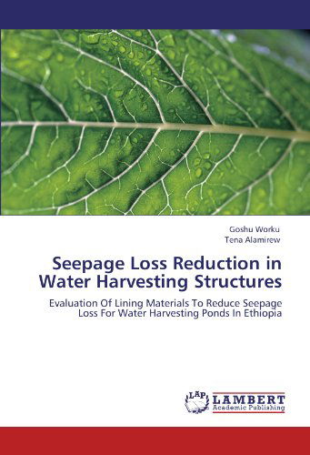 Cover for Tena Alamirew · Seepage Loss Reduction in Water Harvesting Structures: Evaluation of Lining Materials to Reduce Seepage Loss for Water Harvesting Ponds in Ethiopia (Paperback Book) (2012)