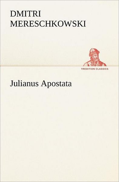 Cover for Dmitri Mereschkowski · Julianus Apostata (Tredition Classics) (German Edition) (Paperback Bog) [German edition] (2012)