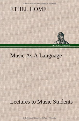Ethel Home · Music As a Language Lectures to Music Students (Hardcover Book) (2013)