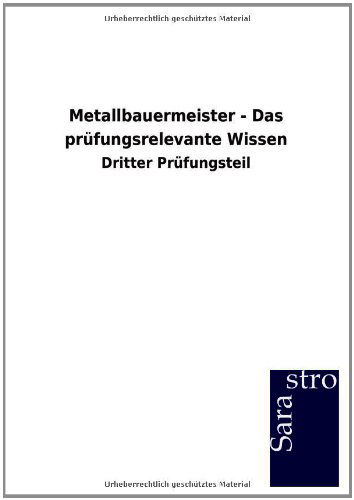 Cover for Sarastro Gmbh · Metallbauermeister - Das prufungsrelevante Wissen (Paperback Book) [German edition] (2012)