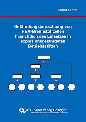 Gefährdungsbetrachtung von PEM-Brennstoffzellen hinsichtlich des Einsatzes in explosionsgefährdeten Betriebsstätten - Thomas Horn - Livros - Cuvillier Verlag - 9783869554952 - 13 de outubro de 2010