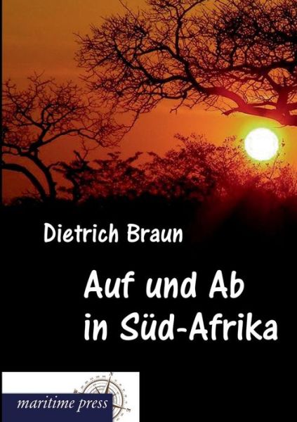 Cover for Dietrich Braun · Auf Und Ab in Sued-afrika: Erlebnisse Eines Deutschen Über See (Taschenbuch) [German edition] (2013)