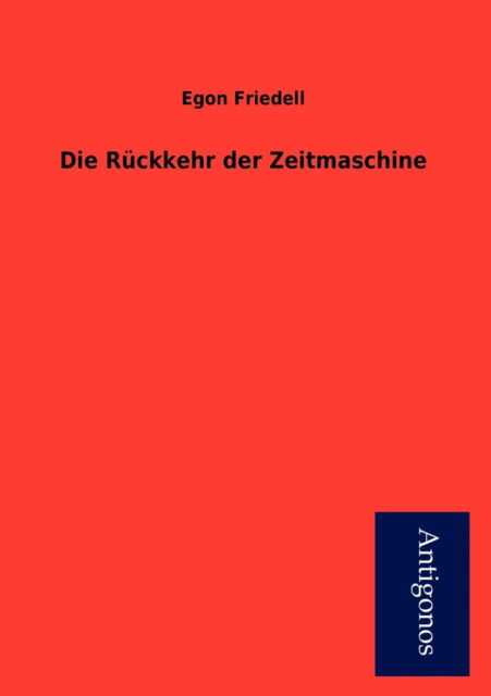 Cover for Egon Friedell · Die R Ckkehr Der Zeitmaschine (Paperback Book) [German edition] (2012)