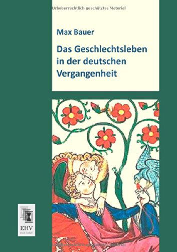 Cover for Max Bauer · Das Geschlechtsleben in Der Deutschen Vergangenheit (Paperback Book) [German edition] (2013)