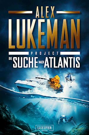 DIE SUCHE NACH ATLANTIS (Project 12) - Alex Lukeman - Books - Luzifer Verlag - 9783958357952 - September 15, 2023