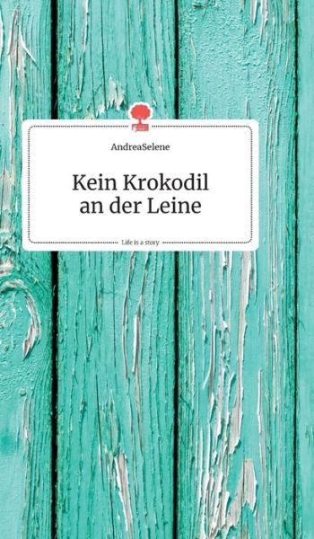 Cover for Andreaselene · Kein Krokodil an der Leine. Life is a Story - story.one (Hardcover bog) (2019)