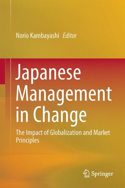 Cover for Norio Kambayashi · Japanese Management in Change: The Impact of Globalization and Market Principles (Hardcover Book) [2015 edition] (2014)