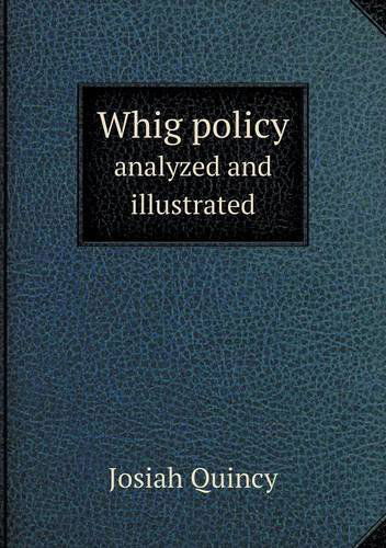 Cover for Josiah Quincy · Whig Policy Analyzed and Illustrated (Paperback Book) (2013)