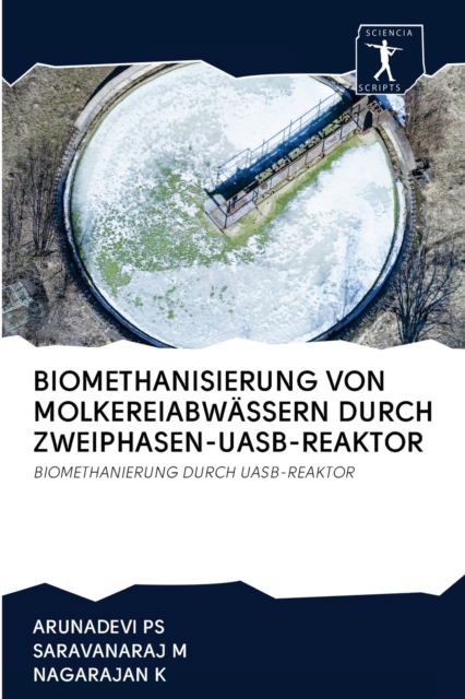 Cover for Arunadevi Ps · Biomethanisierung Von Molkereiabwassern Durch Zweiphasen-Uasb-Reaktor (Paperback Book) (2020)