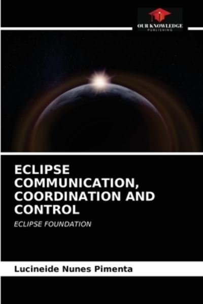 Cover for Lucineide Nunes Pimenta · Eclipse Communication, Coordination and Control (Paperback Book) (2021)