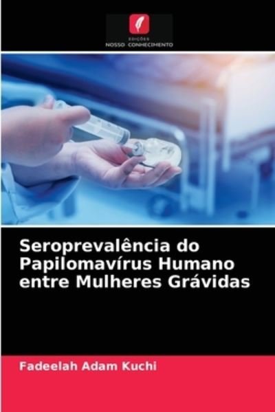 Cover for Fadeelah Adam Kuchi · Seroprevalencia do Papilomavirus Humano entre Mulheres Gravidas (Taschenbuch) (2021)