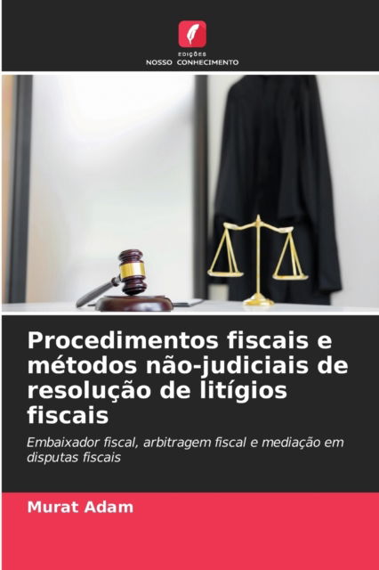 Cover for Murat Adam · Procedimentos fiscais e metodos nao-judiciais de resolucao de litigios fiscais (Paperback Book) (2021)