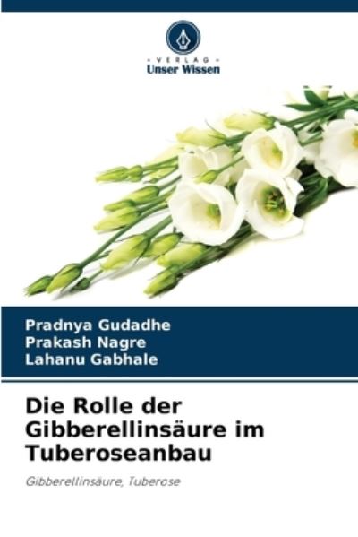 Cover for Pradnya Gudadhe · Die Rolle der Gibberellinsaure im Tuberoseanbau (Paperback Book) (2021)