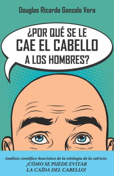 ?Por que se les cae el cabello a los hombres? - Douglas Ricardo Gonzalo Vera - Books - Editorial Letra Minúscula - 9788418447952 - December 7, 2020