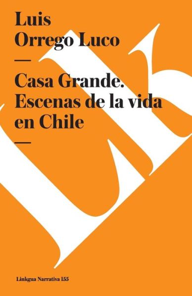 Cover for Luis Orrego Luco · Casa Grande. Escenas De La Vida en Chile (Paperback Book) [Spanish edition] (2024)