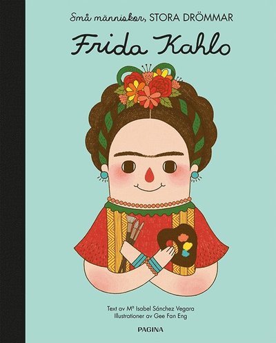 Små människor, stora drömmar: Små människor, stora drömmar. Frida Kahlo - Maria Isabel Sanchez Vegara - Bøger - Alba Editorial - 9789163616952 - 31. oktober 2018
