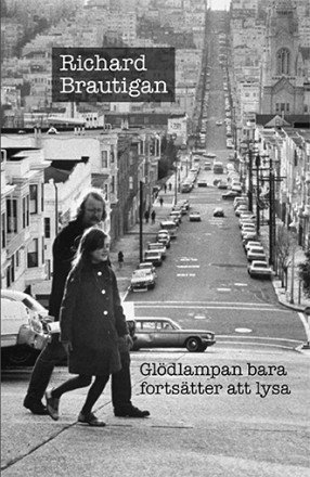 Cover for Richard Brautigan · Glödlampan bara fortsätter att lysa (Book) (2013)
