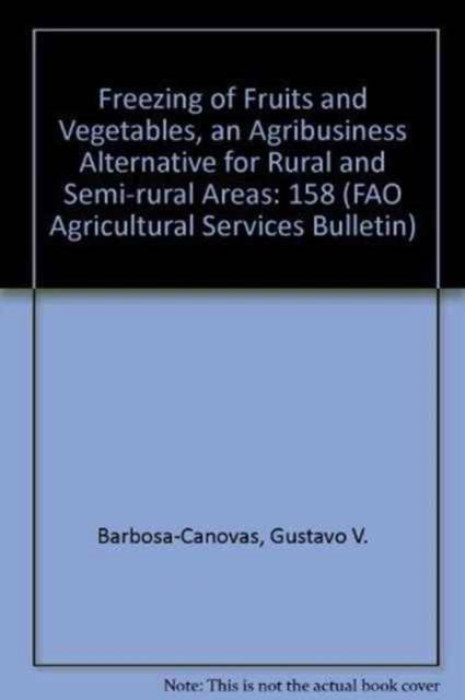 Freezing of Fruits and Vegetables: An Agribusiness Alternative for Rural and Semi-Rural Areas - Gustavo V. Barbosa-Canovas - Books - Food & Agriculture Organization of the U - 9789251052952 - July 30, 2010