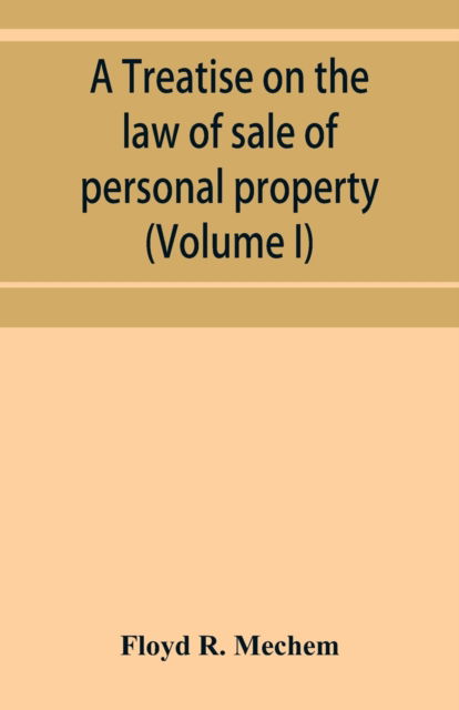 Cover for Floyd R Mechem · A treatise on the law of sale of personal property (Volume I) (Taschenbuch) (2019)