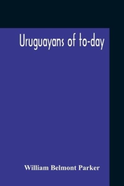 Cover for William Belmont Parker · Uruguayans Of To-Day (Paperback Book) (2020)