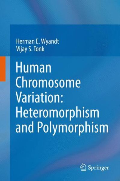 Cover for Herman E. Wyandt · Human Chromosome Variation: Heteromorphism and Polymorphism (Hardcover Book) [1st Edition.2nd Printing. 2011 edition] (2011)