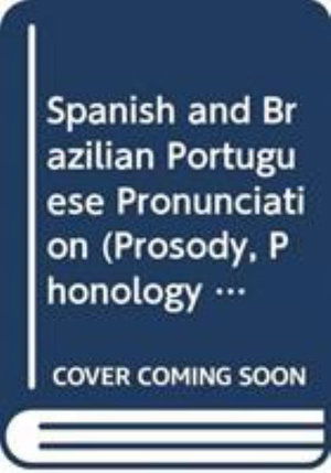 Cover for Antonio Roberto Monteiro Simoes · Spanish and Brazilian Portuguese Pronunciation: The Mainstream Pronunciation of Spanish and Brazilian Portuguese, From Sound Segments to Speech Melodies - Prosody, Phonology and Phonetics (Hardcover Book) [2022 edition] (2022)