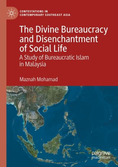 Cover for Maznah Mohamad · The Divine Bureaucracy and Disenchantment of Social Life: A Study of Bureaucratic Islam in Malaysia - Contestations in Contemporary Southeast Asia (Paperback Book) [1st ed. 2020 edition] (2021)