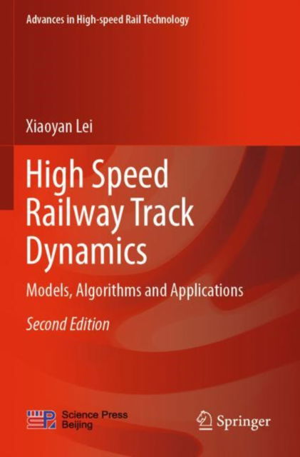 Cover for Xiaoyan Lei · High Speed Railway Track Dynamics: Models, Algorithms and Applications - Advances in High-speed Rail Technology (Paperback Book) [Second Edition 2022 edition] (2022)