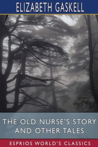 The Old Nurse's Story and Other Tales (Esprios Classics) - Elizabeth Cleghorn Gaskell - Books - Blurb - 9798210086952 - August 23, 2024