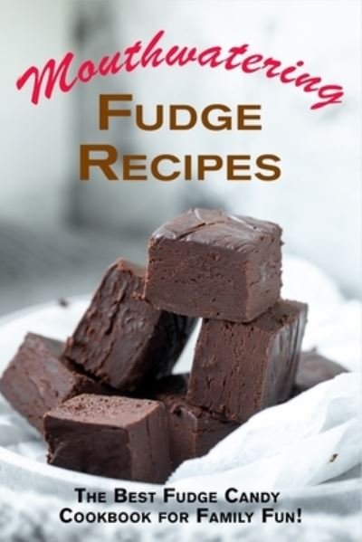 Boucher Juliette Boucher · Mouthwatering Fudge Recipes: The Best Fudge Candy  Cookbook for Family Fun! (Paperback Bog) (2022)