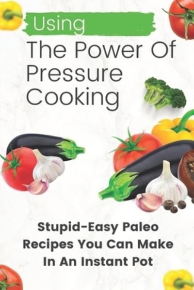Cover for Thaddeus Greger · Using The Power Of Pressure Cooking (Paperback Bog) (2021)