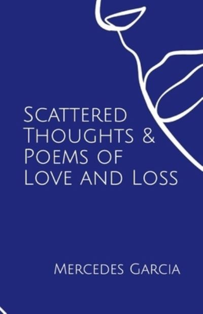 Cover for Mercedes Garcia · Scattered Thoughts &amp; Poems of Love and Loss (Paperback Book) (2021)