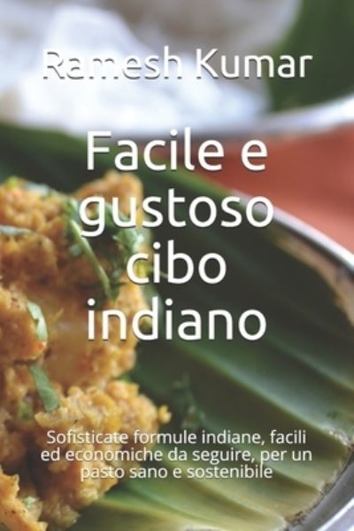 Cover for Ramesh Kumar · Facile e gustoso cibo indiano: Sofisticate formule indiane, facili ed economiche da seguire, per un pasto sano e sostenibile (Paperback Book) (2021)