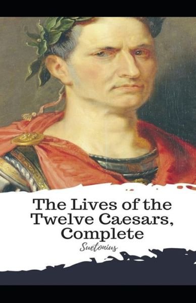 The Lives of the Twelve Caesars illustrated - C Suetonius Tranquillus - Books - Independently Published - 9798512573952 - May 30, 2021