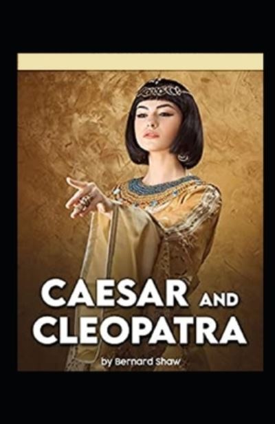 Cover for George Bernard Shaw · Caesar and Cleopatra Annotated (Paperback Book) (2021)