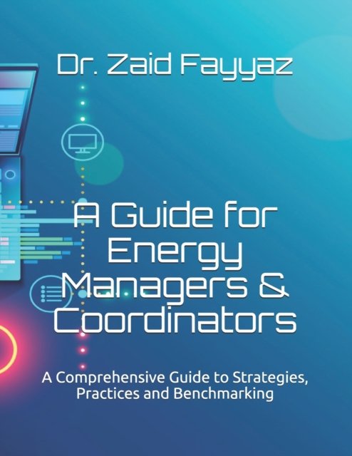 Cover for Zaid Fayyaz · A Guide for Energy Managers &amp; Coordinators: A Comprehensive Guide to Strategies, Practices and Benchmarking (Pocketbok) (2021)