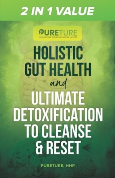 Cover for Pureture Hhp · 2 in 1 Value Holistic Gut Health and Ultimate Detoxification to Cleanse &amp; Reset (Paperback Book) (2020)