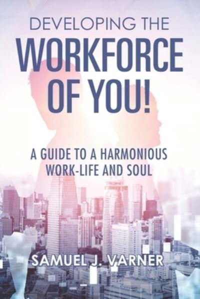 Samuel J Varner · Developing the Workforce of YOU! (Pocketbok) (2020)